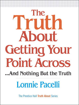 cover image of The Truth About Getting Your Point Across...And Nothing But the Truth